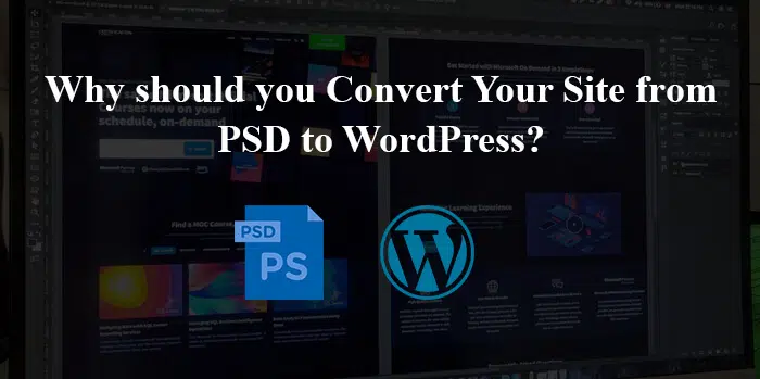 ¿Por qué convertir su sitio web de PSD a WordPress? 1 ¿Por qué convertir su sitio web de PSD a WordPress?