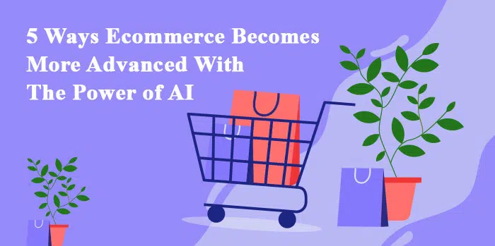 5 formas en que el comercio electrónico se ha vuelto más avanzado con el poder de la IA 1 5 formas en que el comercio electrónico se ha vuelto más avanzado con el poder de la IA