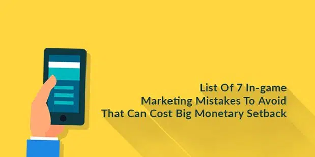 7 errores de marketing en el juego para evitar que pueden llevar a la frustración 1 List Of 7 In-game Marketing Mistakes To Avoid That Can Cost Big Monetary Setback