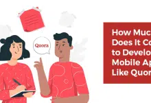 How Much Does It Cost To Develop a Mobile App Like Quora?