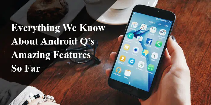 Todo lo que sabemos hasta ahora sobre las increíbles funciones de Android Q 1 Todo lo que sabemos hasta ahora sobre las increíbles funciones de Android Q