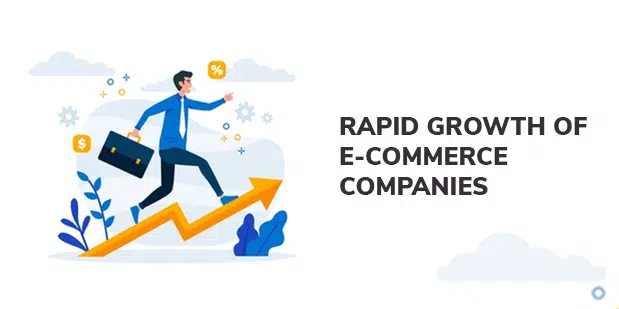 Rápido crecimiento de las empresas de comercio electrónico. 1 Rapid growth of E-Commerce companies